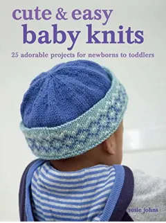 Coperta cărții Cute & easy baby knits: 25 adorable projects for newborns to toddlers