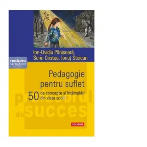 Coperta cărții Pedagogie pentru suflet. 50 de concepte si intamplari din viata scolii