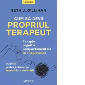 Coperta cărții Cum sa devii propriul terapeut. Terapie cognitiv-comportamentala in 7 saptamani