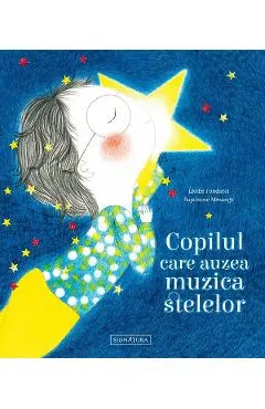 Coperta cărții Copilul care auzea muzica stelelor - Elodie Fondacci, Baptistine Mesange