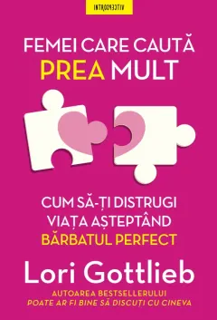 Coperta cărții Femei care cauta prea mult. Cum sa-ti distrugi viata asteptand barbatul perfect