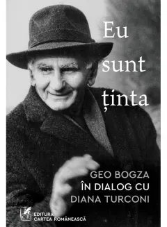 Coperta cărții Eu sunt ținta: Geo Bogza în dialog cu Diana Turconi