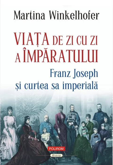 Coperta cărții Viața de zi cu zi a împăratului. Franz Joseph și curtea sa imperială