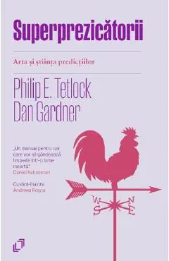 Coperta cărții Superprezicatorii. Arta si stiinta predictiilor - Philip E. Tetlock, Dan Gardner