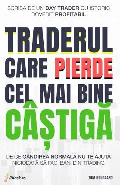 Coperta cărții Traderul care pierde cel mai bine castiga