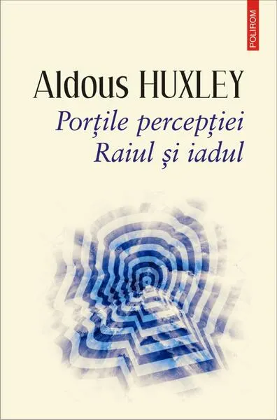 Coperta cărții Porțile percepției. Raiul și iadul