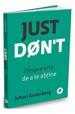 Coperta cărții Just Don't. Despre arta de a te abtine