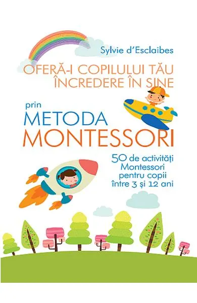 Coperta cărții Ofera-i copilului tau incredere in sine prin metoda Montessori