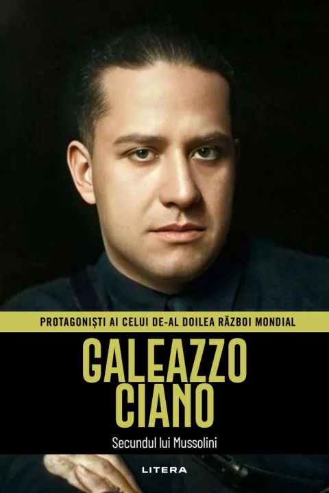 Coperta cărții Galeazzo Ciano. Volumul 36. Protagonisti ai celui de-al Doilea Razboi Mondial