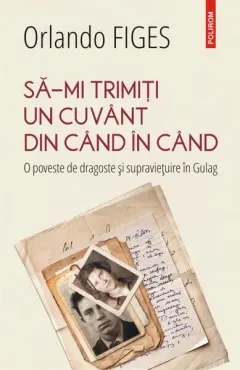 Coperta cărții Să-mi trimiți un cuvânt din când în când. O poveste de dragoste și supraviețuire în Gulag