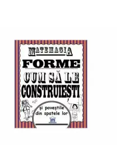 Coperta cărții Matemagia. Forme, cum sa le construiesti si povestile din spatele lor - Felicia Law, Steve Way