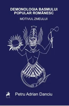 Coperta cărții Demonologia basmului popular românesc. Motivul zmeului