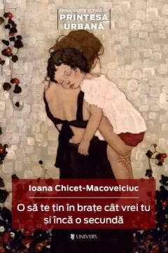 Coperta cărții O să te țin în brațe cât vrei tu și încă o secundă