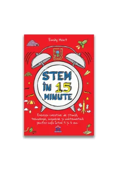 Coperta cărții Stem in 15 minute: Exercitii creative de stiinta, tehnologie, inginerie si matematica pentru copii intre 5 si 11 ani