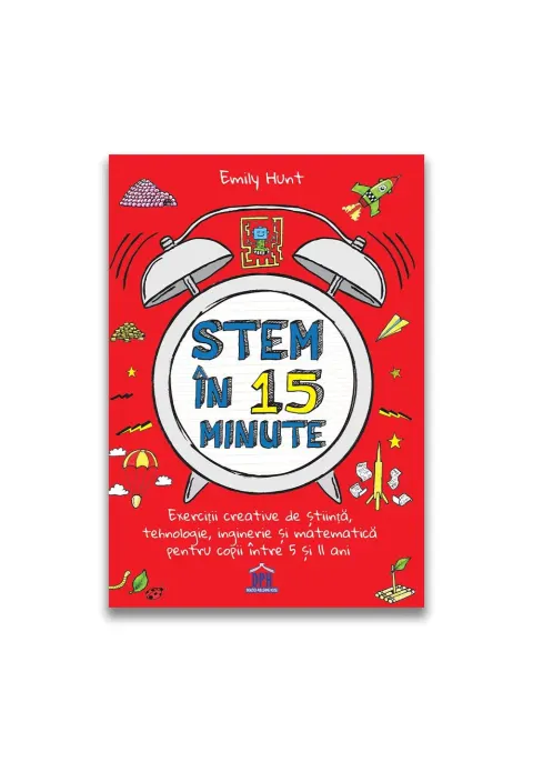 Coperta cărții Stem in 15 minute: Exercitii creative de stiinta, tehnologie, inginerie si matematica pentru copii intre 5 si 11 ani
