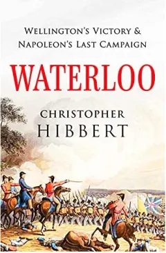 Coperta cărții Waterloo: Wellington's Victory and Napoleon's Last Campaign