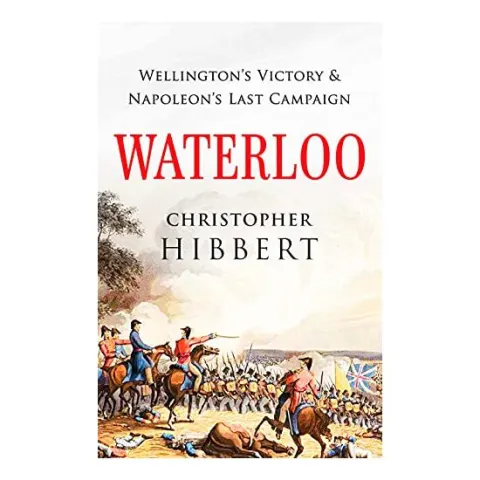 Coperta cărții Waterloo: Wellington's Victory and Napoleon's Last Campaign
