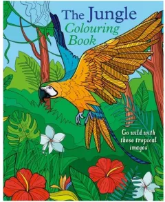 Coperta cărții The Jungle Colouring Book Go Wild With These Tropical Images