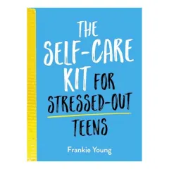 Coperta cărții The Self-Care Kit for Stressed-Out Teens, Summersdale