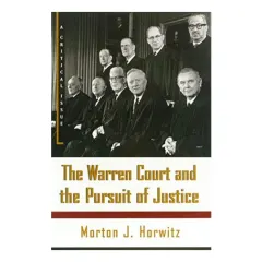 Coperta cărții The Warren Court and the Pursuit of Justice, Morton J. Horwitz