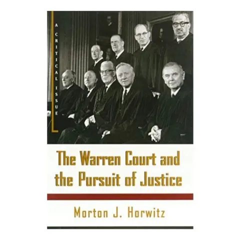 Coperta cărții The Warren Court and the Pursuit of Justice, Morton J. Horwitz