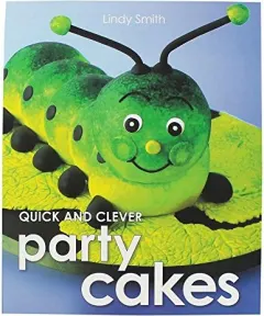 Coperta cărții Quick and Clever Party Cakes