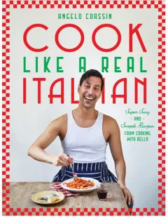 Coperta cărții Cook Like a Real Italian Super Sexy and Simple Recipes from Cooking with Bello