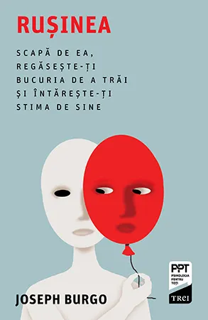 Coperta cărții Rușinea. Scapă de ea, regăsește-ți bucuria de a trăi și întărește-ți stima de sine