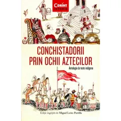 Coperta cărții Conchistadorii prin ochii aztecilor. Antologie de texte indigene