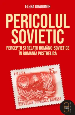 Coperta cărții Pericolul sovietic. Percepții și relații româno-sovietice în România postbelică (ebook)