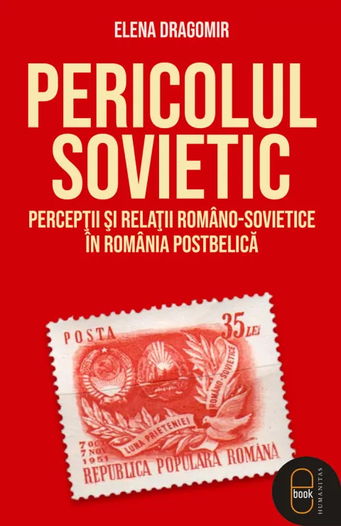 Coperta cărții Pericolul sovietic. Percepții și relații româno-sovietice în România postbelică (ebook)
