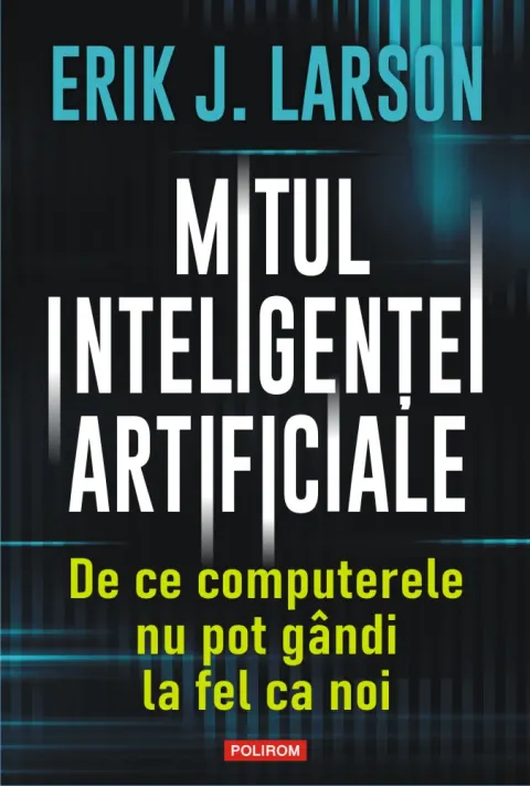 Coperta cărții Mitul inteligenței artificiale. De ce computerele nu pot gândi la fel ca noi