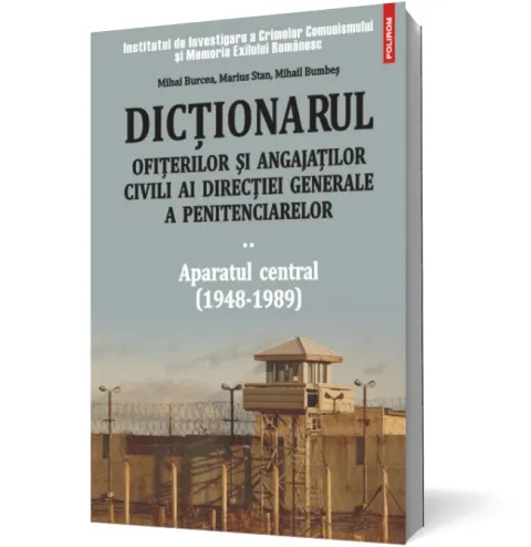 Coperta cărții Dictionarul ofiterilor si angajatilor civili ai Directiei Generale a Penitenciarelor. Volumul II: Aparatul central (1948-1989)
