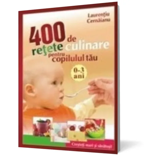 Coperta cărții 400 de retete culinare pentru copilul tau 0-3 ani