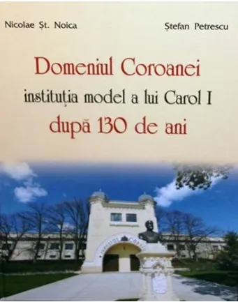 Coperta cărții Domeniul Coroanei, institutie model a lui Carol I dupa 130 de ani