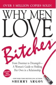 Coperta cărții Why Men Love Bitches : From Doormat to Dreamgirl. A Woman's Guide to Holding Her Own in a Relationship
