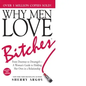 Coperta cărții Why Men Love Bitches : From Doormat to Dreamgirl. A Woman's Guide to Holding Her Own in a Relationship