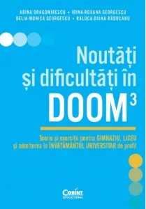 Coperta cărții Noutati si dificultati in DOOM3. Teorie si exercitii pentru gimnaziu, liceu si admiterea in invatamantul universitar de profil