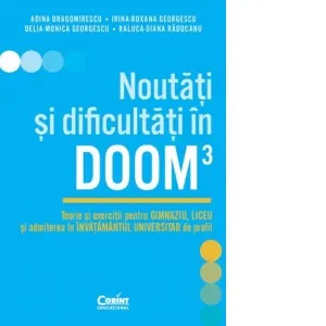 Coperta cărții Noutati si dificultati in DOOM3. Teorie si exercitii pentru gimnaziu, liceu si admiterea in invatamantul universitar de profil
