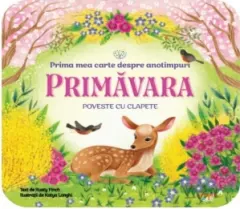 Coperta cărții Bebe invata. Prima mea carte despre anotimpuri. Primavara. Poveste cu clapete