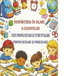 Coperta cărții Despartirea in silabe a cuvintelor. Texte pentru dictare si citire pe silabe pentru scolari si prescolari