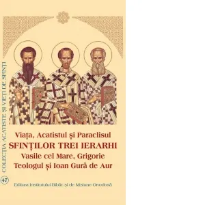 Coperta cărții Viata, Acatistul si Paraclisul Sfintilor Trei Ierarhi: Vasile cel Mare, Grigorie Teologul si Ioan Gura de Aur