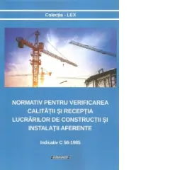 Coperta cărții Normativ pentru verificarea calitatii si receptia lucrarilor de constructii si instalatii aferente. Indicativ C 56-1985