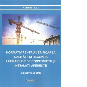 Coperta cărții Normativ pentru verificarea calitatii si receptia lucrarilor de constructii si instalatii aferente. Indicativ C 56-1985