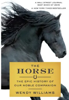 Coperta cărții The Horse The Epic History of Our Noble Companion