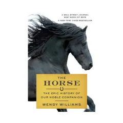 Coperta cărții The Horse The Epic History of Our Noble Companion