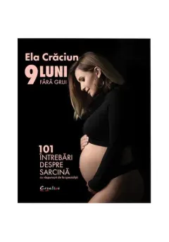 Coperta cărții 9 luni fara griji. 101 intrebari despre sarcina cu raspunsuri de la specialisti