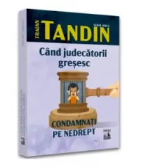 Coperta cărții Cand judecatorii gresesc. Condamnati pe nedrept