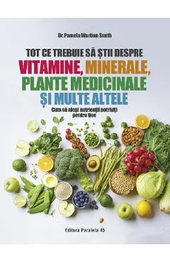 Coperta cărții Tot ce trebuie sa stii despre vitamine, minerale, plante medicinale si multe altele