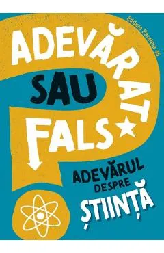 Coperta cărții Adevarat sau fals? Adevarul despre stiinta